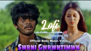 SWRNI GWRWNTIMWN || A BODO || #lofimusic™=SLOWED REVERB SONG || @Rajkeswar_vlog