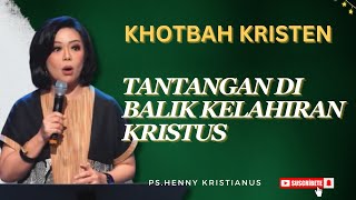 Tantangan di Balik Kelahiran Kristus I Khotbah Kristen Ps. Henny Kristianus