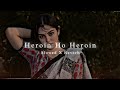 heroin ho heroin slowed and reverb song /bholpuri song