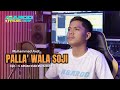 PALLA WALA SOJI || MUHAMMAD ARDI || CIPT: H. ARMAN DIAN RUZANDAH || AGAROO OFFICIAL