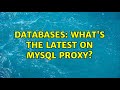 Databases: What's the latest on MySQL Proxy? (2 Solutions!!)