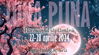 FINAL DE SCHIMBARE💥 Horoscop 22-28 APRILIE 2024 + INTRO 🌼 Astrolog Acvaria
