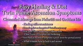 Easy Healing & Diet- Twin Flame Ascension Symptoms-Channeled Message from Nefertiti and Goddess Isis