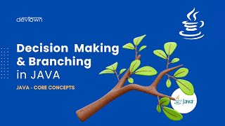Decision Making & Branching | Branching & Looping in JAVA | JAVA Core Concepts