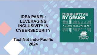 SIGNAL Media's Disruptive by Design: Leveraging Inclusivity in Cybersecurity (TechNet Indo-Pacific)