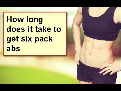 How long does it take to get six pack How long does it take to get six pack