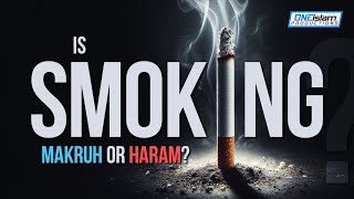 Is Smoking Makruh Or Haram?