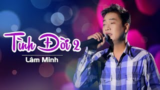 Tình Đời 2 || Lâm Minh || Nhạc Xưa Để Đời.