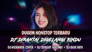 DJ DIRANTAI DIGELANGI RINDU VIRAL | DJ KERANDA CINTA TERBARU | DJ SEKUAT HATIMU YANG LAGI RAME !!