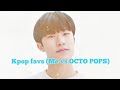 Kpop favs: me vs OCTO POPS