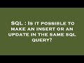 SQL : Is it possible to make an insert or an update in the same sql query?
