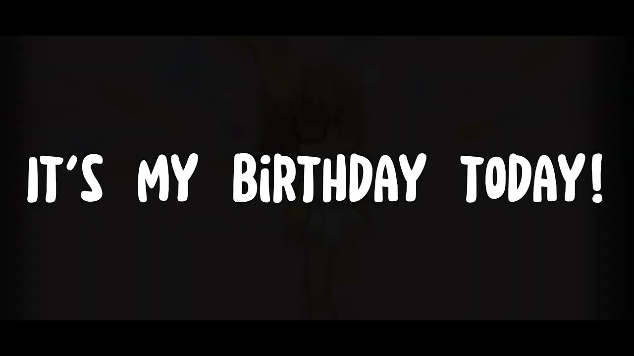 It's My Birthday Today!! - YouTube