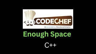 Enough Space Problems CodeChef || c++