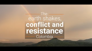 Colombia: The earth shakes, conflict and resistance