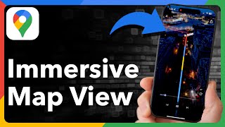 How To Use Immersive View In Google Maps