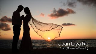Jaan Liya Re Lofi(Slow + Reverb) Song,#jaanliyare