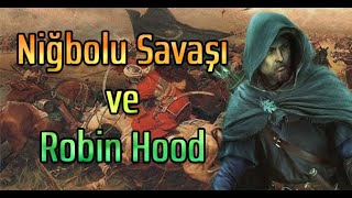 Niğbolu Savaşı ve Robin Hood Arasındaki Tuhaf Bağlantı