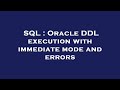 SQL : Oracle DDL execution with immediate mode and errors