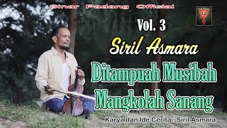 SIRIL ASMARA - DITAMPUAH MUSIBAH MANGKOLAH SANANG VOL 3 - RABAB PESISIR SELATAN