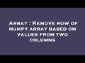 Array : Remove row of numpy array based on values from two columns