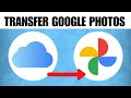How To Transfer Google Photos To iCloud (2024 Guide)