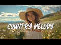 COUNTRY MELODY  🎸 Boost up & Enjoy the rhythm of country ~ Greatest Country Melody Music