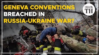 Are the Geneva Conventions breached in the Russia-Ukraine War? | The Hindu