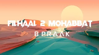 Filhaal 2 Mohabbat (LYRICS) - Akshay Kumar Ft Nupur Sanon | Ammy Virk | B Praak | Jaani