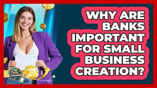 Why Are Banks Important For Small Business Creation?