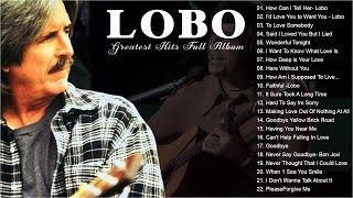 Lobo Best Songs Of All Time - Lobo Greatest Hits Full Album - Lobo Nonstop Songs