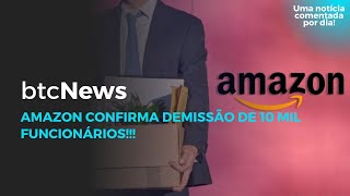 BTC News - Amazon confirma corte de 10 mil funcionários!