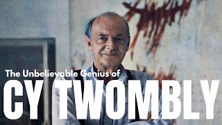 The Unbelievable Genius of Cy Twombly