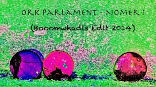 Ork Parlament - Nomer 1 [Booomwhadis Edit 2014]