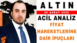 ACİL ANALİZ ALTIN FİYAT HAREKETLERİNE DAİR İPUÇLARI | ŞENOL KAAN | 26.02.2025