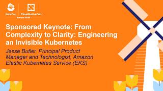 Sponsored Keynote: From Complexity to Clarity: Engineering an Invisible Kubernetes - J. Butler (ASL)