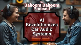 AI Revolutionizes Car Audio Systems - Baboom Baboom Podcast