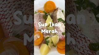 Sup Ikan Merah Menu Berpantang Sedap & Mudah