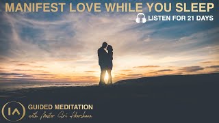 21 Days Guided Meditation to Attract your Soulmate | Listen While You Sleep [INSTANT RESULTS!!]