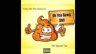 Vellyvelle The Introvert Ft. Hit Squad Tae - Oh Yea Dawg Shit