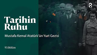 Tarihin Ruhu | Mustafa Kemal Atatürk’ün Yurt Gezisi | 93. Bölüm @trt2