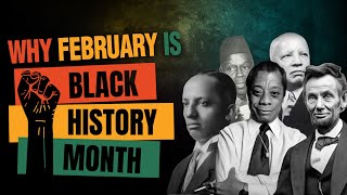 Why is February Black History Month?  Who came up with the idea?