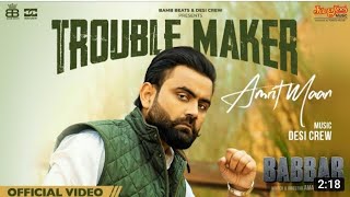 Trouble Maker : Amrit Maan|Ho othe jatt hon'ge rakane jithe raule aa ni Desi Crew|Babbar|Amar Hundal