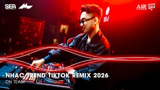 NHẠC TREND TIKTOK REMIX 2026 | BXH NHẠC TRẺ REMIX HOT TREND 2026 | NHẠC REMIX TIKTOK HAY NHẤT 2026