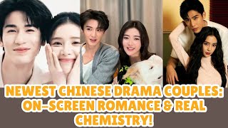 Newest Chinese Drama Couples: On-Screen Romance \u0026 Real Chemistry!