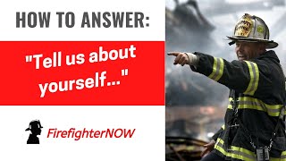 How to answer: "Tell us about yourself..." | FirefighterNOW