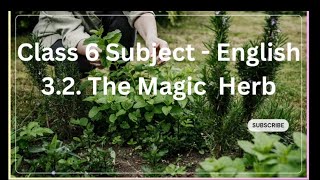 Class 6th English . 3.2The Magic Herbs