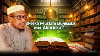 SHEEKH MUSTAFE  | WAX AKHRISKA SIDA AY U ARKI JIREEN  |CULAMADII .!