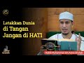 LETAKKAN DUNIA DI TANGAN JANGAN DI HATI | Habib Muhammad Bin Anies Shahab