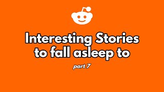 1 hour of interesting stories to fall asleep to. (part 7)