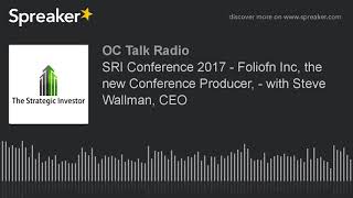 SRI Conference 2017 - Foliofn Inc, the new Conference Producer, - with Steve Wallman, CEO